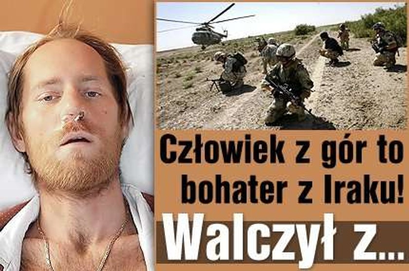 Człowiek z gór to bohater z Iraku! Walczył z...