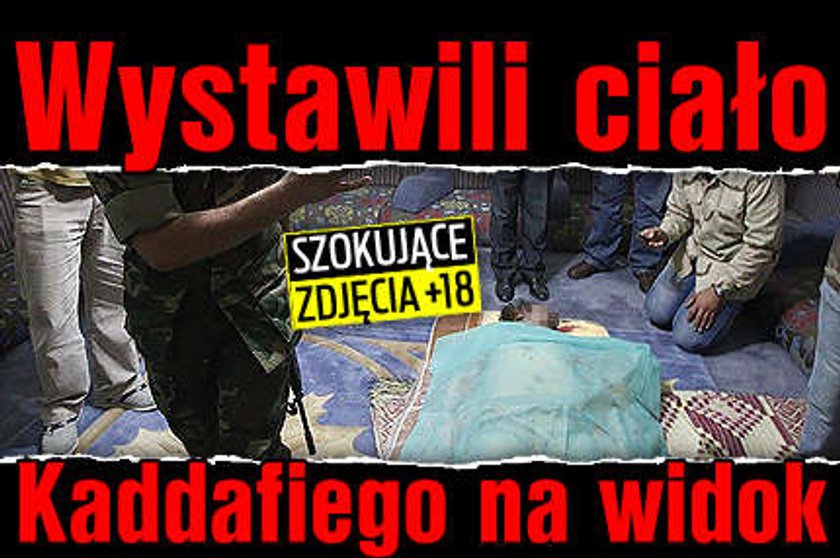 Wystawili ciało Kaddafiego na widok. FOTO od 18 lat