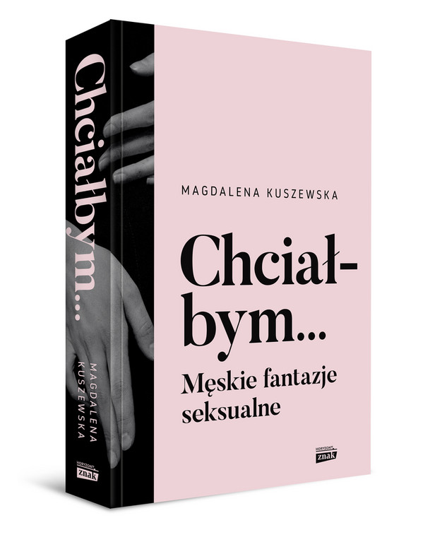 Magdalena Kuszewska. "Chciałbym... Męskie fantazje seksualne"