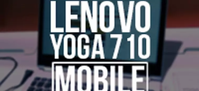 Tak prezentuje się Yoga 710 - konwertowalny laptop Lenovo [MWC 2016]