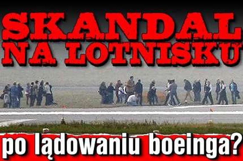 Skandal na lotnisku po lądowaniu boeinga?