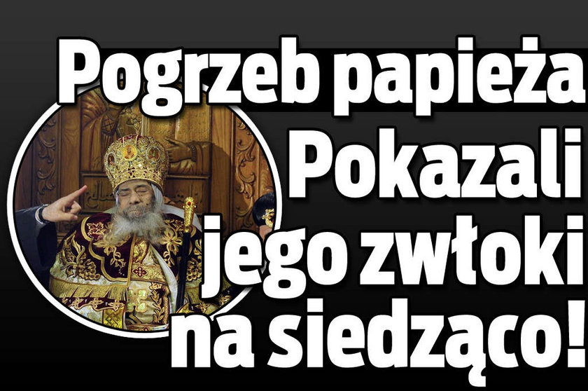 Pogrzeb papieża. Pokazali jego zwłoki na siedząco!