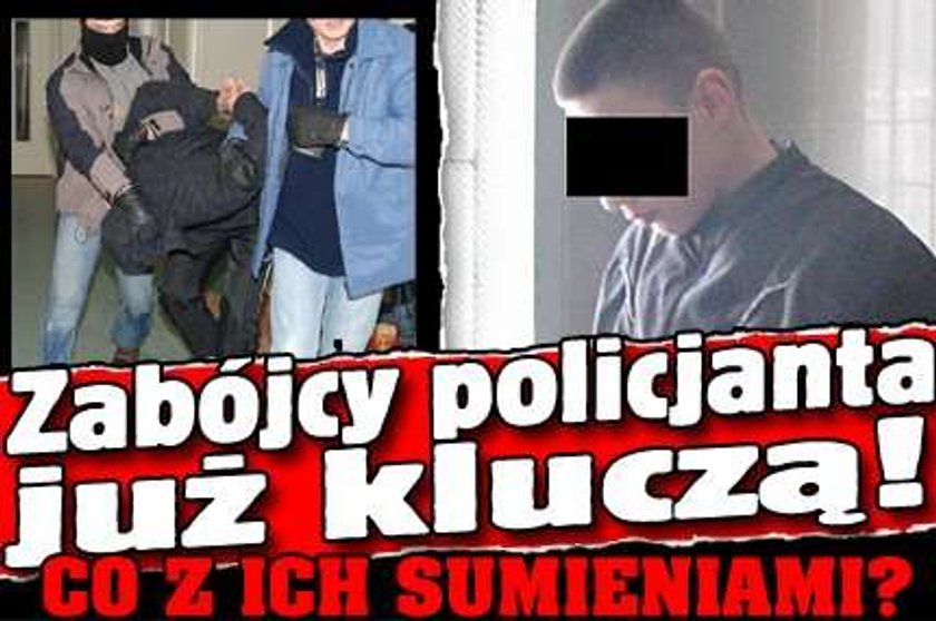 Zabójcy policjanta już kluczą! Co z ich sumieniami?