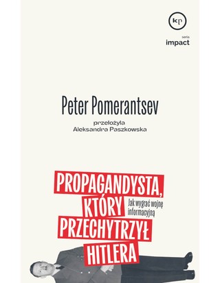 Peter Pomerantsev „Propagandysta, który przechytrzył Hitlera. Jak wygrać wojnę informacyjną”, przeł. Aleksandra Paszkowska, Wydawnictwo Krytyki Politycznej, Warszawa 2025