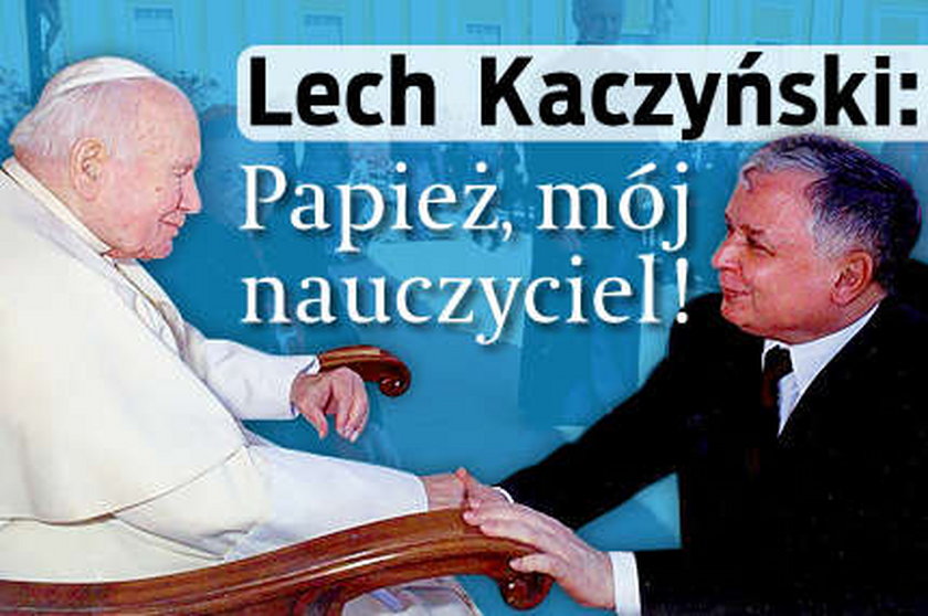 Lech Kaczyński: Papież, mój nauczyciel!