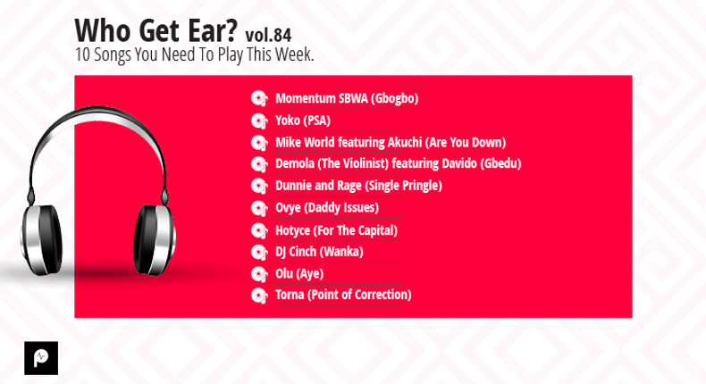 Who Get Ear Vol. 84: 10 songs you need to play this week. (Pulse Nigeria)