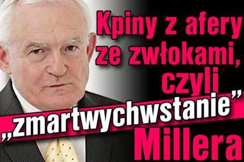 Kpiny z afery ze zwłokami, czyli "zmartwychwstanie" Millera