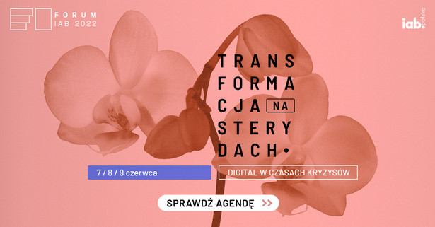 Forum IAB 2022: Transformacja na sterydach. Digital w czasach kryzysów.