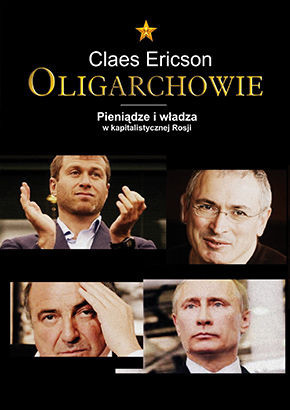 Oligarchowie. Pieniądze i władza w kapitalistycznej Rosji