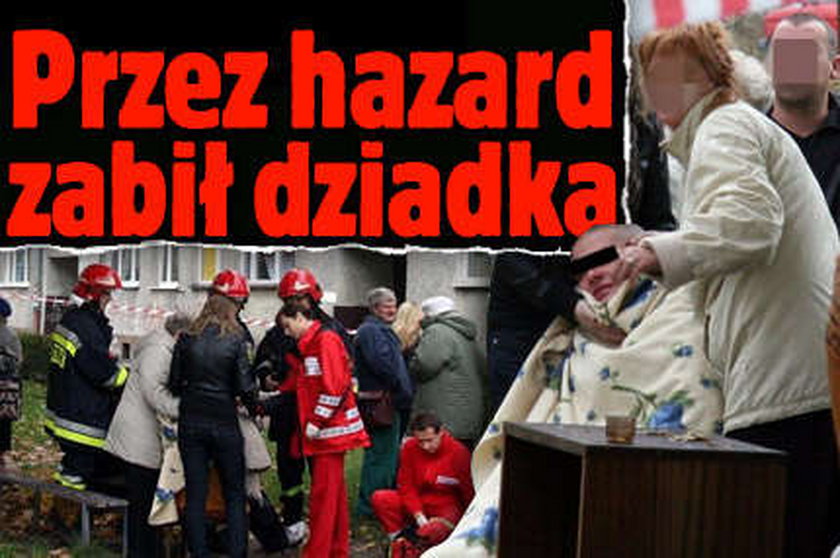 Przez hazard zabił dziadka