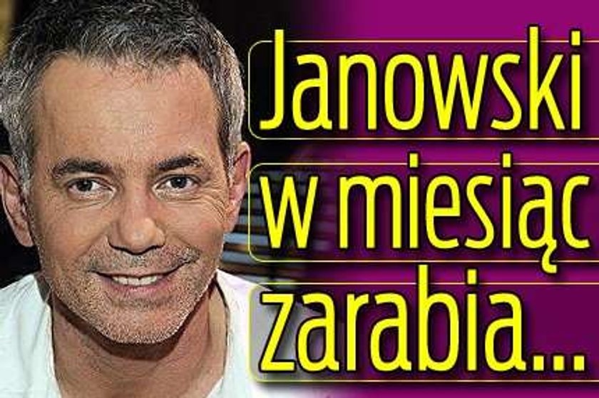 Janowski w miesiąc zarabia...