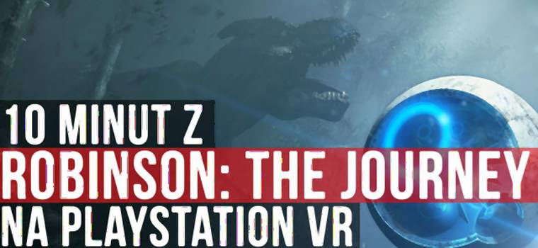 10 minut z Robinson: The Journey na PlayStation VR
