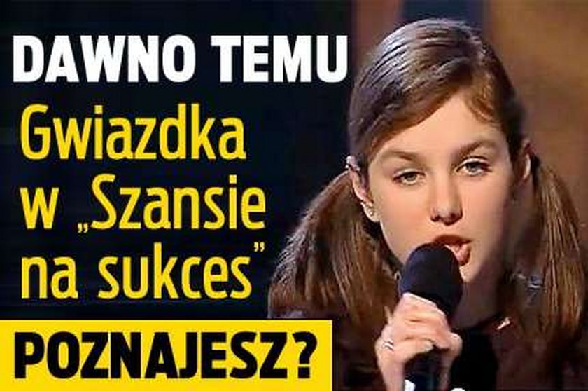 DAWNO TEMU. Gwiazdka w "Szansie na sukces". Poznajesz?