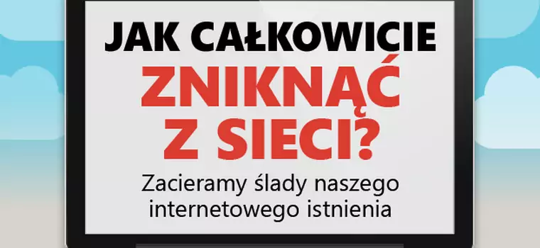 Jak całkowicie zniknąć z sieci? [INFOGRAFIKA]