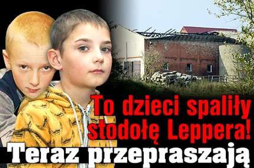 To dzieci spaliły stodołę Lepperów. Teraz przepraszają!