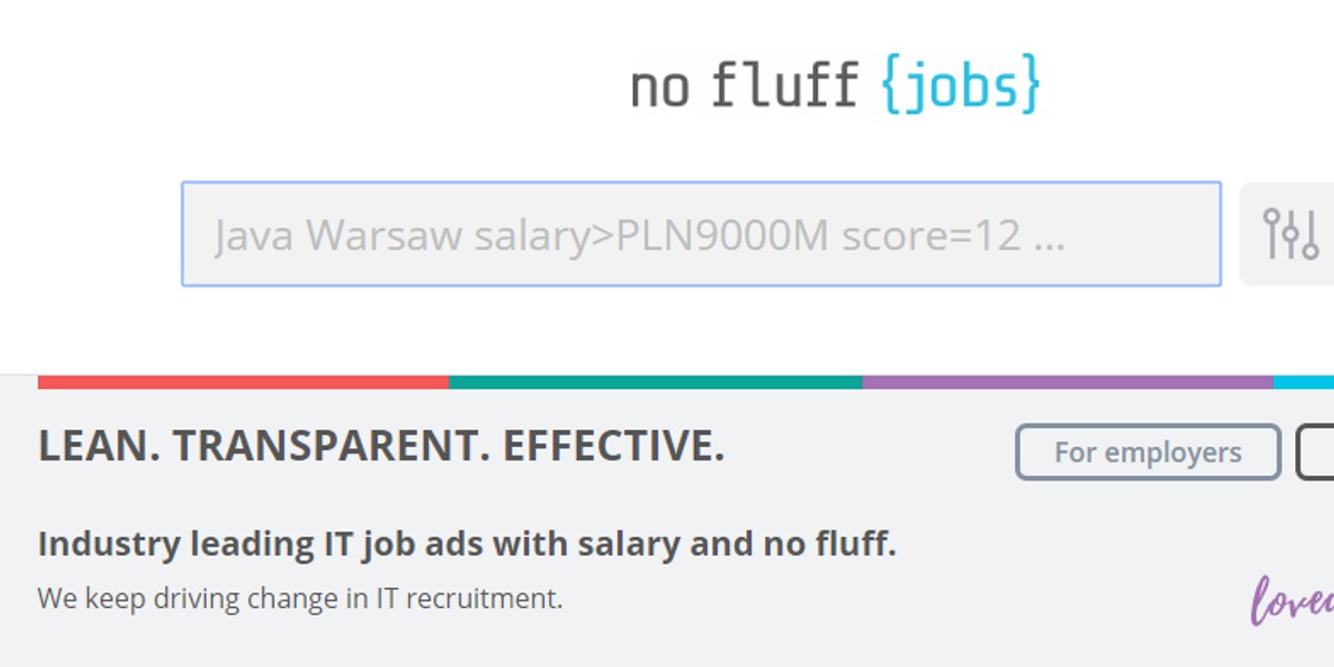 No Fluff Jobs powstał w 2014 roku. Przy każdym ogłoszeniu w serwisie publikowana jest wysokość wynagrodzenia na danym stanowisku