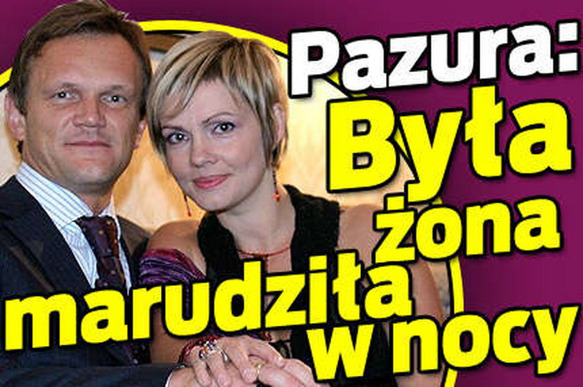 Pazura: Była żona marudziła w nocy