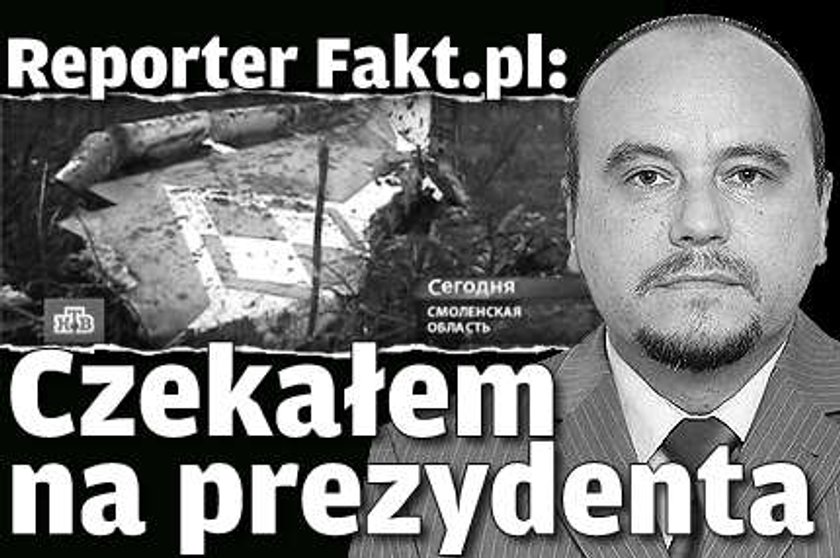 Reporter Fakt.pl: Czekałem na prezydenta