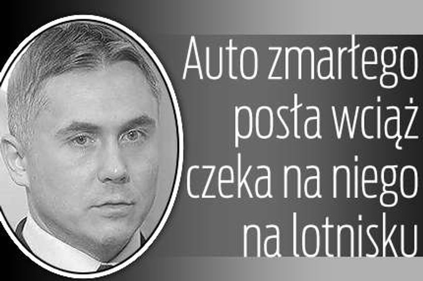 Auto zmarłego posła wciąż czeka na niego na lotnisku