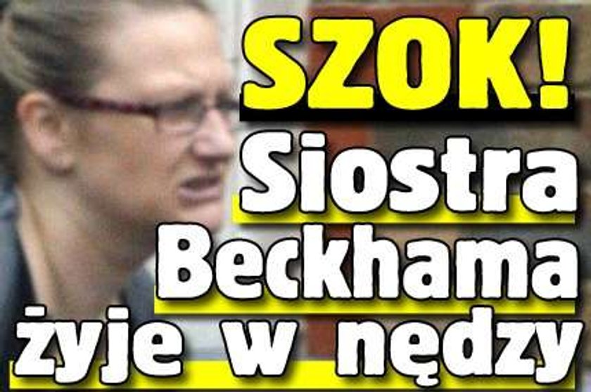 Siostra Beckhama żyje w nędzy!