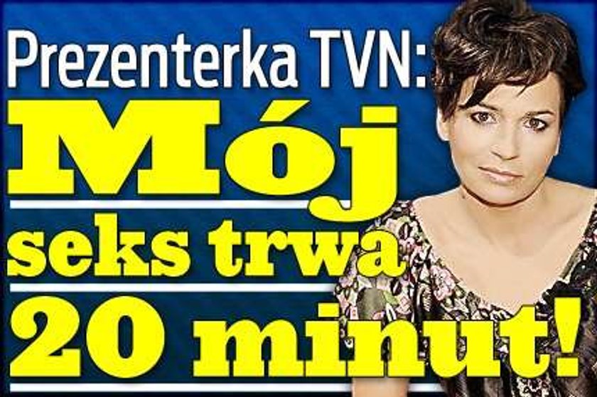 Prezenterka TVN: Mój seks trwa 20 minut!