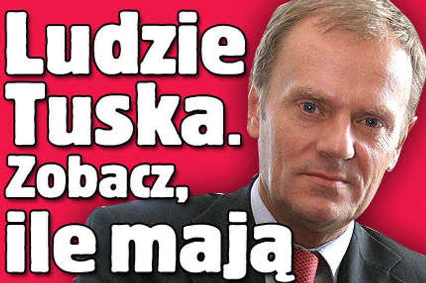 Zobacz ile mają ludzie Tuska!