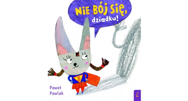 NIE BÓJ SIĘ, DZIADKU