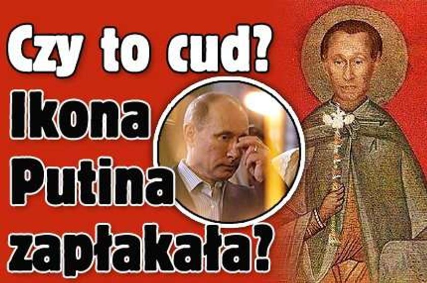 Czy to cud? Ikona Putina zapłakała?