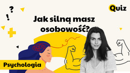 Jak silną masz osobowość? Sprawdź, to może ci się bardzo przydać [QUIZ]