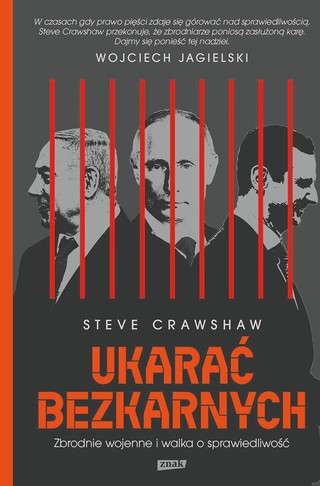 Steve Crawshaw, „Ukarać bezkarnych. Zbrodnie wojenne i walka o sprawiedliwość”, Wydawnictwo Znak, Kraków 2025