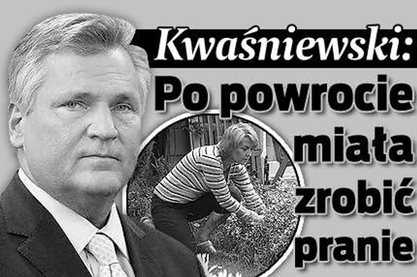 Kwaśniewski: Miała wrócić i zrobić pranie