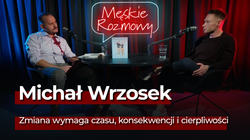 Michał Wrzosek: Zmiana wymaga czasu, konsekwencji i cierpliwości [Męskie rozmowy]