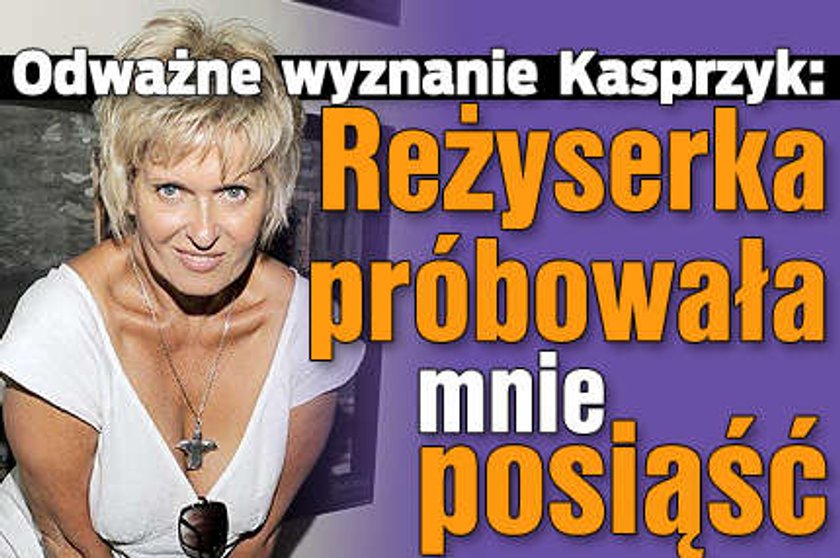 Odważne wyznanie Kasprzyk: Reżyserka próbowała mnie posiąść