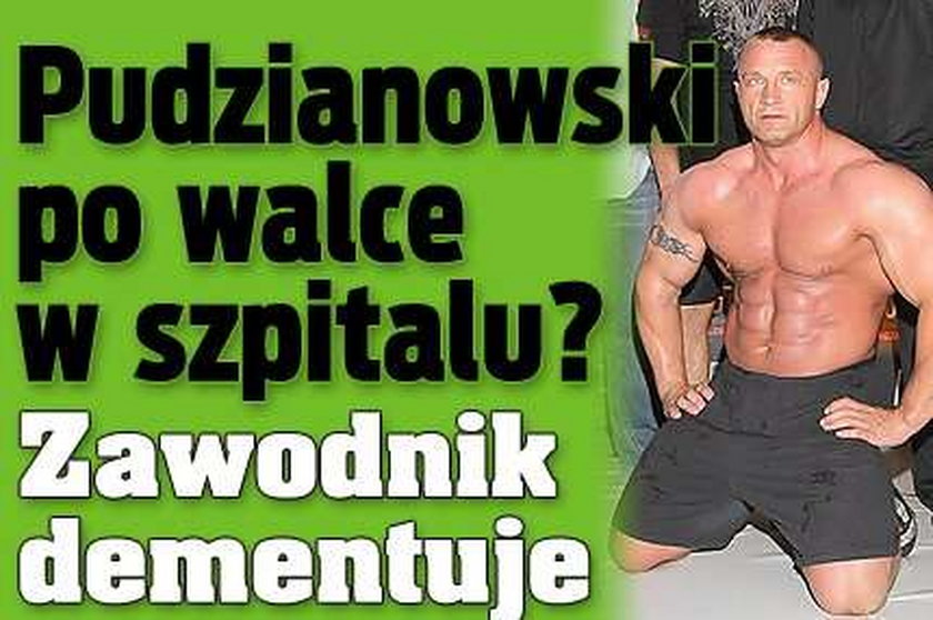 Pudzianowski po walce w szpitalu? Zawodnik dementuje plotki