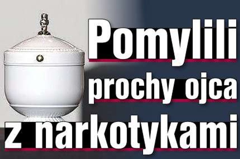 Pomylili prochy ojca z narkotykami