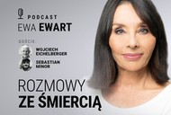 Rozmowy ze śmiercią. Gośćmi Ewy Ewart są Sebastian Minor i Wojciech Eichelberger