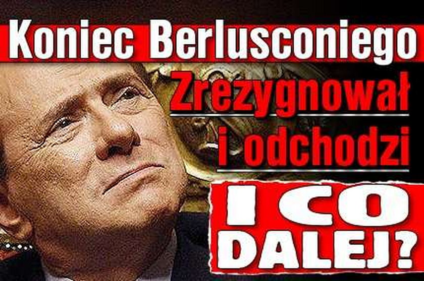 Koniec Berlusconiego. Zrezygnował i odchodzi. I co dalej?