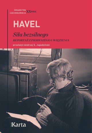 Václav Havel, „Siła bezsilnego. Reportaż z pierwszego uwięzienia”, przeł. Andrzej S. Jagodziński, Ośrodek Karta 2022