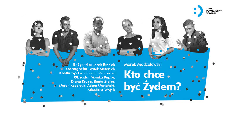 "Kto chce być Żydem?": plakat spektaklu Jacka Braciaka według Marka Modzelewskiego w Teatrze Powszechnym w Łodzi