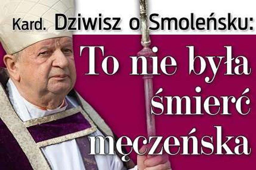 Kard. Dziwisz o Smoleńsku: To nie była śmierć męczeńska