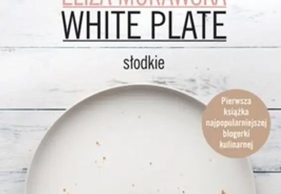 "White Plate. Słodkie" - pierwsza książka kucharska autorki popularnego bloga kulinarnego