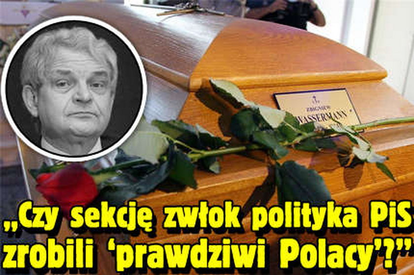 "Czy sekcję zwłok polityka PiS zrobili "prawdziwi Polacy"?"