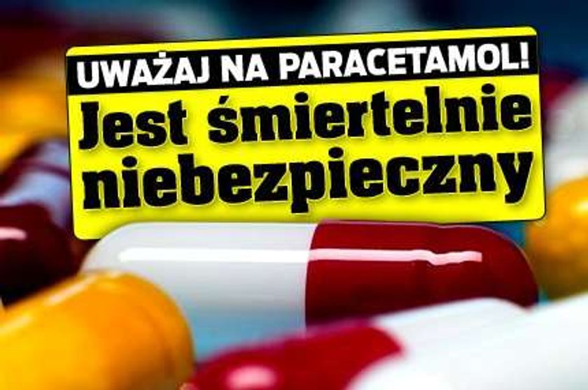 Uważaj na paracetamol! Jest śmiertelnie niebezpieczny