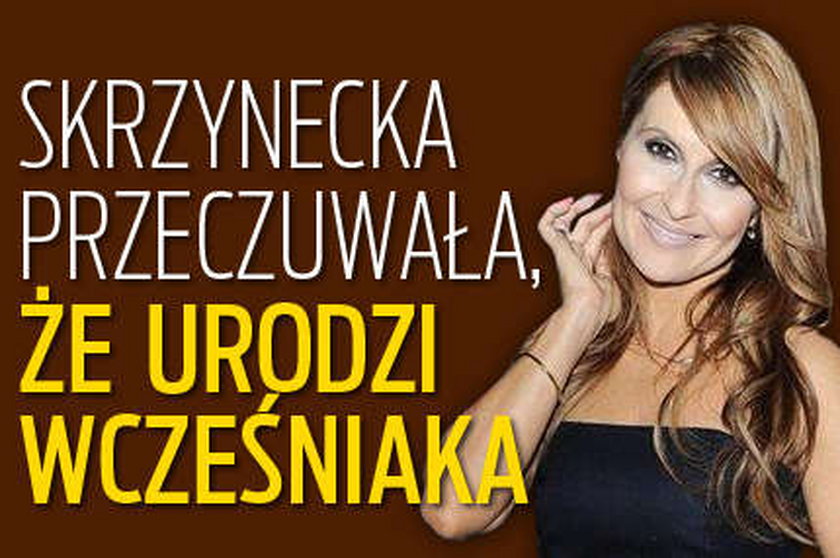 Skrzynecka przeczuwała, że urodzi wcześniaka