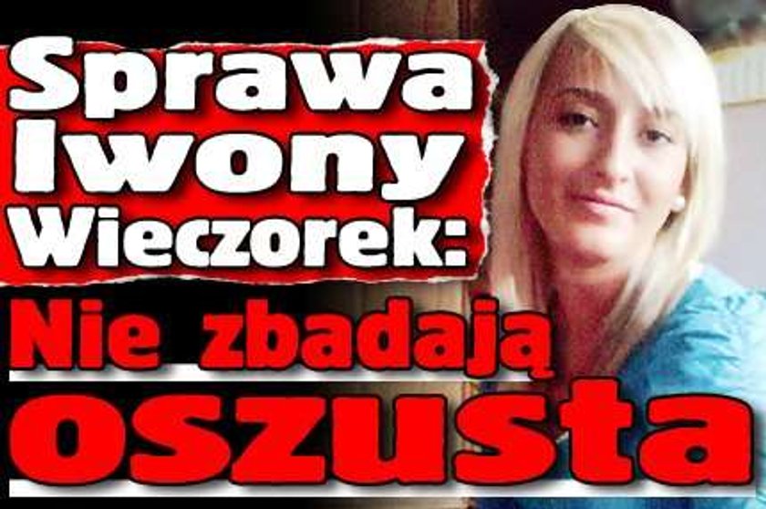 Sprawa Iwony Wieczorek: Nie zbadają oszusta