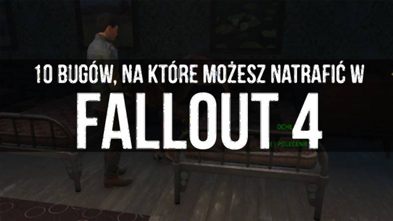 10 bugów, na które możesz natrafić w Fallout 4 - wideo