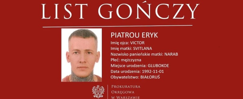 Każdy, kto wie o miejscu pobytu podejrzanego Eryka Piatrou, powinien poinformować o tym najbliższą jednostkę policji