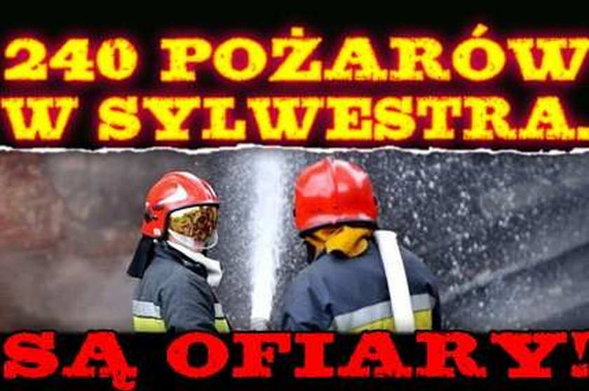 240 pożarów w sylwestra. Są ofiary!