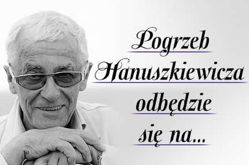 Pogrzeb Hanuszkiewicza odbędzie się na...