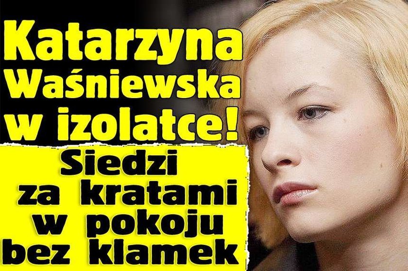 Katarzyna Waśniewska w izolatce! Siedzi za kratami w pokoju bez klamek